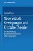 Книга Neue Soziale Bewegungen Und Kritische Theorie : Eine Aufarbeitung Gesellschaftstheoretischer Erklarungsansatze