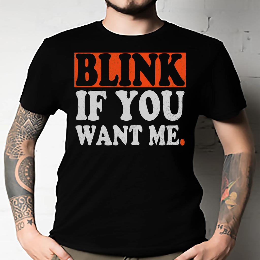 Men's and Women's T-shirts Blink if you Want Me
