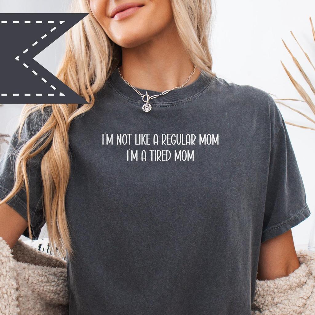 I'm Not Like a Regular Mom I'm a Tired Mom Tee, Comfort Colors® Tired Mom Graphic Tee, Mother's Day Gift