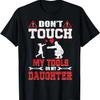 Do Not Touch My Tools or My Daughter - Funny Dad Shirt T-Shirt
