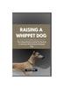 Книга Raising a Whippet Dog : The Comprehensive Guide For Novices To Raising A Well-Behaved Whippet Dog