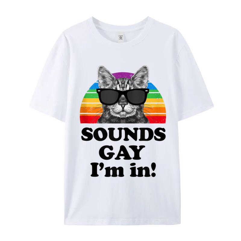 Sounds Gay Im In Cat ONeck T Shirt Summer Tops Tees Short Sleeve Funny Cotton Casual T Shirt Group Unisexs