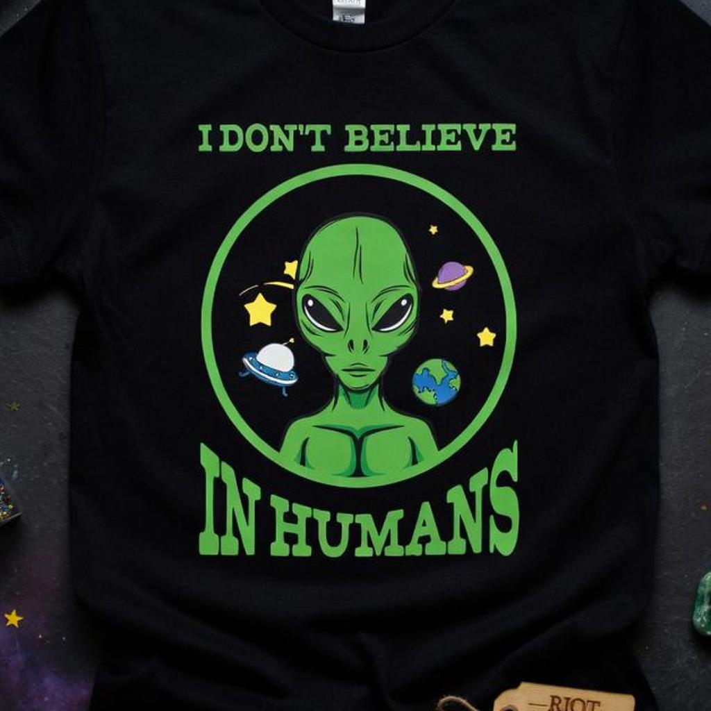 I Don't Believe In Humans Alien T Shirt, Funny Space Graphic Tee, Sarcastic UFO Top, Humor Extraterrestrial Tshirt, Novelty Science Gift