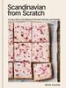 Книга Scandinavian from Scratch : A Love Letter To the Baking of Denmark, Norway, and Sweden [A Baking Book]