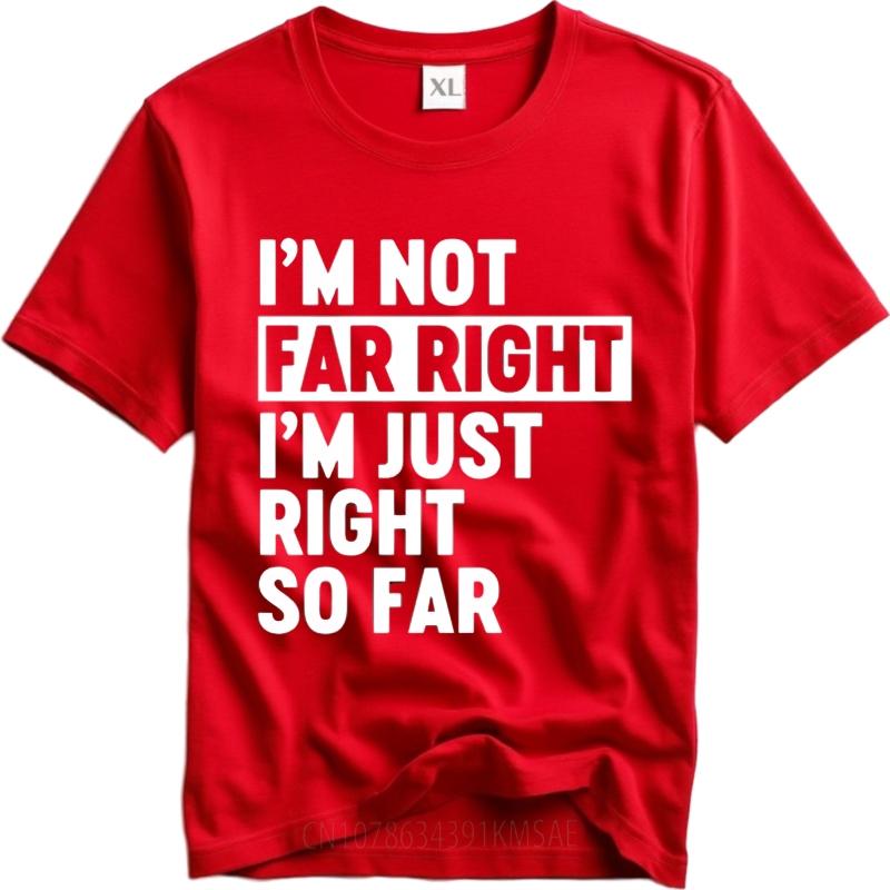 Men Fashion tshirt Brand summer Boys tshirt Im Not Far Right Im Just Right So Far Short Sleeve Street Wear ONeck tops