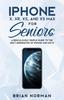Книга iPhone X, XR, XS, and XS Max for Seniors : A Ridiculously Simple Guide To the Next Generation of iPhone and iOS 12 : 2