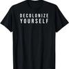 Decolonize Yourself T-Shirt