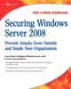 The Securing Windows Server 2008 : Prevent Attacks from Outside and Inside Your Organization Book