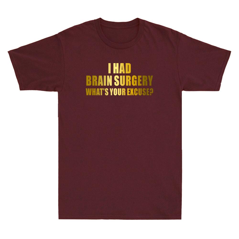 I Had Brain Surgery Whats Your Excuse Funny Saying Golden Print Unisexs Tshirt