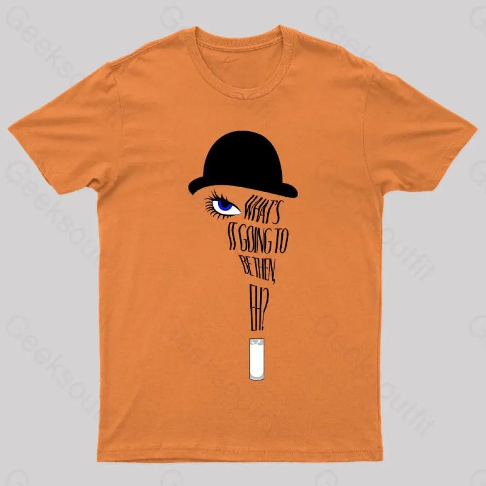 A Clockwork Orange What#039s it Going to Be Then TShirt S5XL ZL877 Unisex T-Shirt