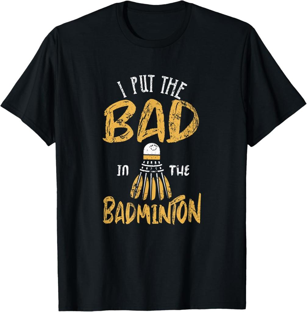 I Put The Bad in Badminton TShirt Badminton Player Tee Cotton Shirts for Men Graphic T Shirts Streetwear Camisas