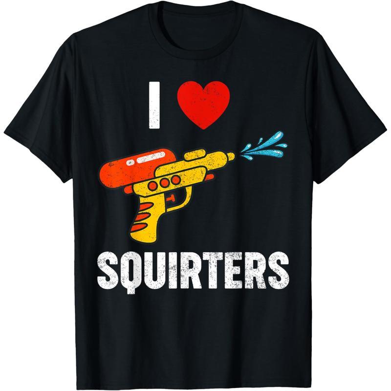 I Love Squirters Funny I Heart Squirters unisex T-shirt