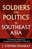 The Soldiers and Politics In Southeast Asia : Civil-Military Relations In Comparative Perspective, 1933-1975 Book