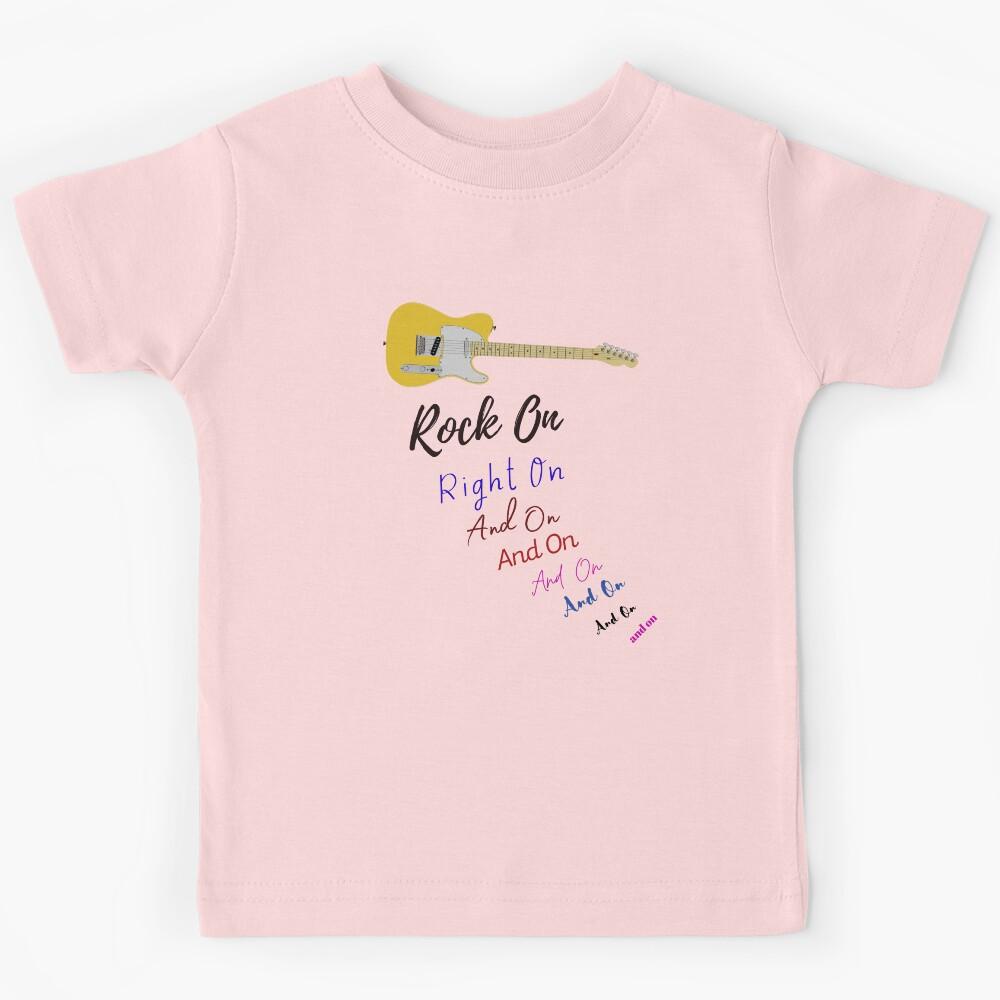 Rock On Right On and On and On and On . . . Kids T-Shirt