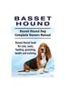 Книга Basset Hound. Basset Hound Dog Complete Owners Manual. Basset Hound Book for Care, Costs, Feeding, Grooming, Health and Training.