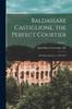 Книга Baldassare Castiglione, the Perfect Courtier; His Life and Letters, 1478-1529; Volume 1