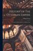 Книга History of the Ottoman Empire : From the Earliest Period To the Present Time
