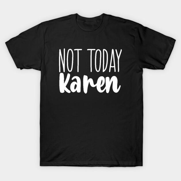 Asian Size Men Black Print T-shirt Not Today Karen No-Cut Print Cotton Tshirt