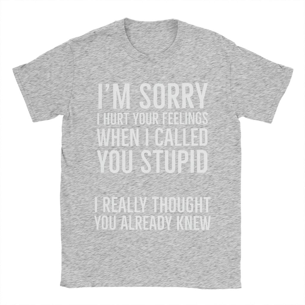Sorry Calling You Stupid Hurt Your Heart Unisexs T Shirt Tee Shirt Short Sleeve Round Neck Tshirt 100 Cotton Gift Idea Clothes