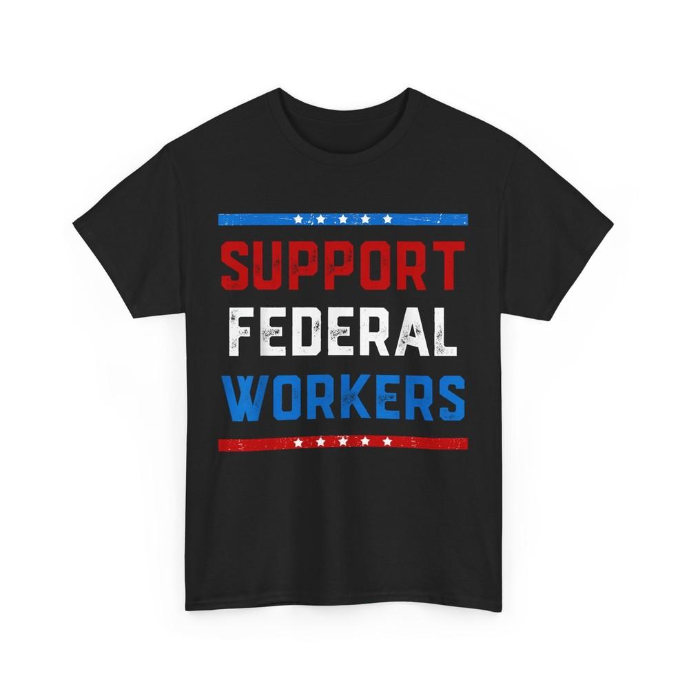 Support Federal Workers Shirt, Workers Employees Women Men T-shirt