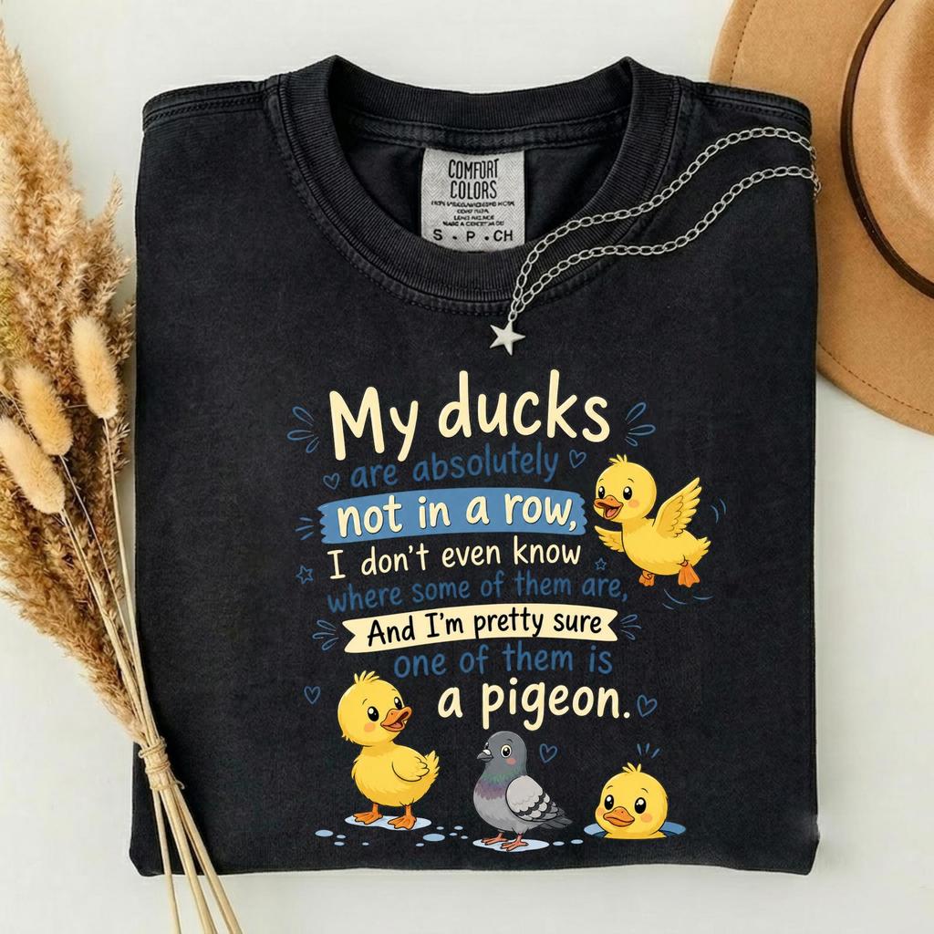 My Ducks Are Not In A Row Shirt, Funny Duck Quote Tee, Sarcastic Animal T-Shirt, Quirky Humor Graphic Tee, Funny Unisex Gift