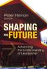 The Shaping the Future : Advancing the Understanding of Leadership Book