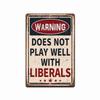 Warning Does Not Play Well With Liberals - Durable Aluminum Sign -8" X 12" Decor