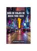 Книга Guia De Viajes De Nueva York 2024 : Descubre La Magia De Manhattan: El Mejor Companero De Viaje Por Nueva York Para Una Aventura Urbana Inolvidable