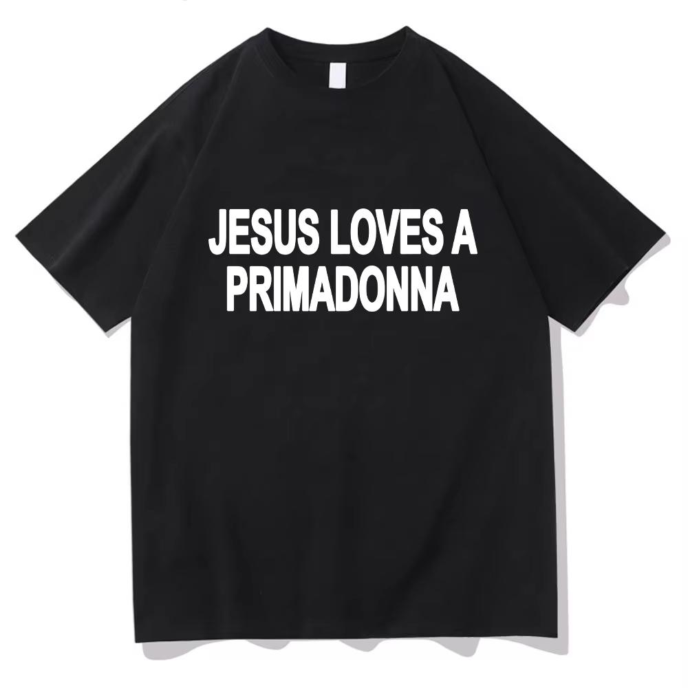 Jesus Loves A Primadonna graphic New Unisex TShirt Unisex ONeck 100Cotton Short Sleeve Y2k Oversized Fashion Popular Vintage Tee