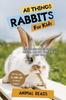 Книга All Things Rabbits For Kids : Filled With Plenty of Facts, Photos, and Fun To Learn All About Bunnies