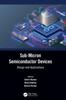 Книга Sub-Micron Semiconductor Devices : Design and Applications