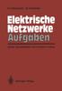 Книга Elektrische Netzwerke Aufgaben : Ausfuhrlich Durchgerechnete Und Illustrierte Aufgaben Mit Loesungen Zu Unbehauen, Elektrische Netzwerke, 3. Auflage