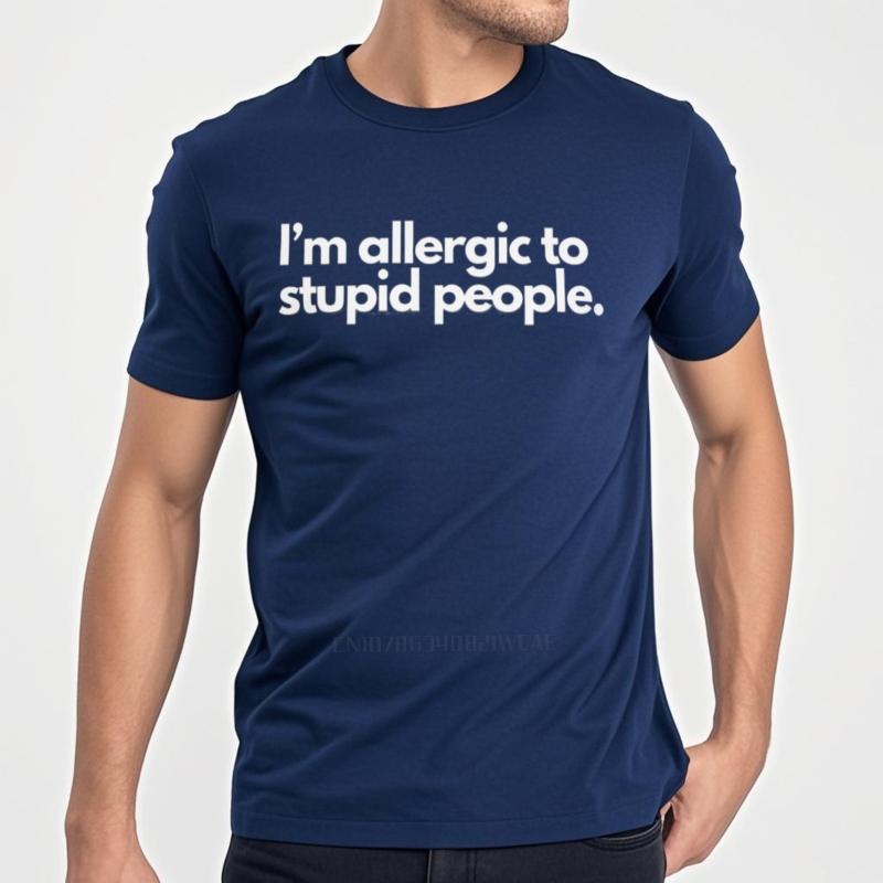 Male Top Allergic To Stupid People T-Shirt Funny Saying Humor Jokes Friend Gift Cotton Unisex Summer Tee-shirts Trendy Tshirt