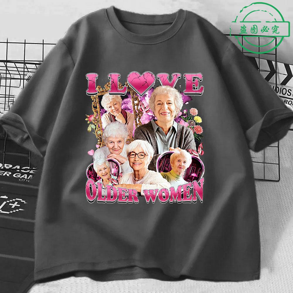 I Love Older Women Funny Meme Unisexs 100Cotton shirt Y2k Harajuku Graphic Tshirts Unisex Short Sleeve Women Streetwear Tshirt