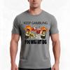 Keep Gambling You Will Win Tshirt Summer Casual Cotton Tee Unisex Unisex Unisex