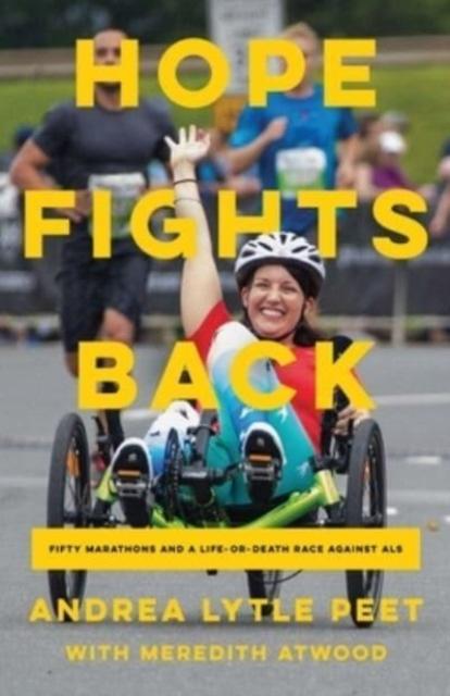 The Hope Fights Back : Fifty Marathons and a Life or Death Race Against ALS Book