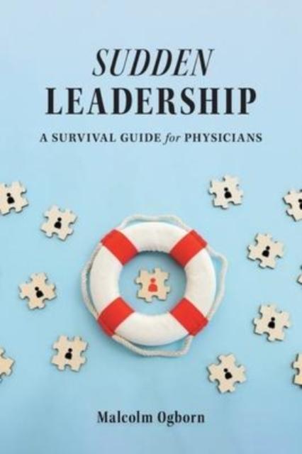 The Sudden Leadership : A Survival Guide for Physicians Book