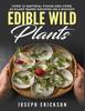 Книга Edible Wild Plants : Over 111 Natural Foods and Over 22 Plant-Based Recipes On A Budget