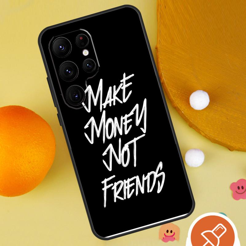 MAKE MONEY NOT FRIENDS Phone Case For Samsung Galaxy S25 Ultra S24 S22 S21 Ultra S9 S10 S20 Plus S23 FE Funda Cover