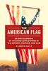 Книга The American Flag : An Encyclopedia of the Stars and Stripes In U.S. History, Culture, and Law