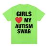 Девушки любят мой аутизм Swag смешные мемы графические футболки для мужчин и женщин хип-хоп юмор короткий рукав футболка 100% хлопок свободная футболка