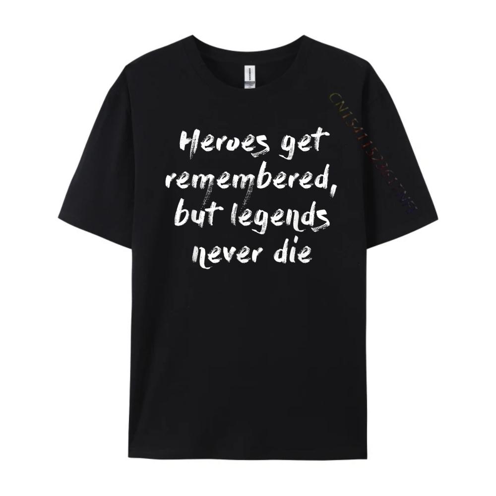 Heroes Get Remembered But Legends Never Die Mens Designer T Shirt Luxury Designer Clothes Oversize Man Harajuku Game