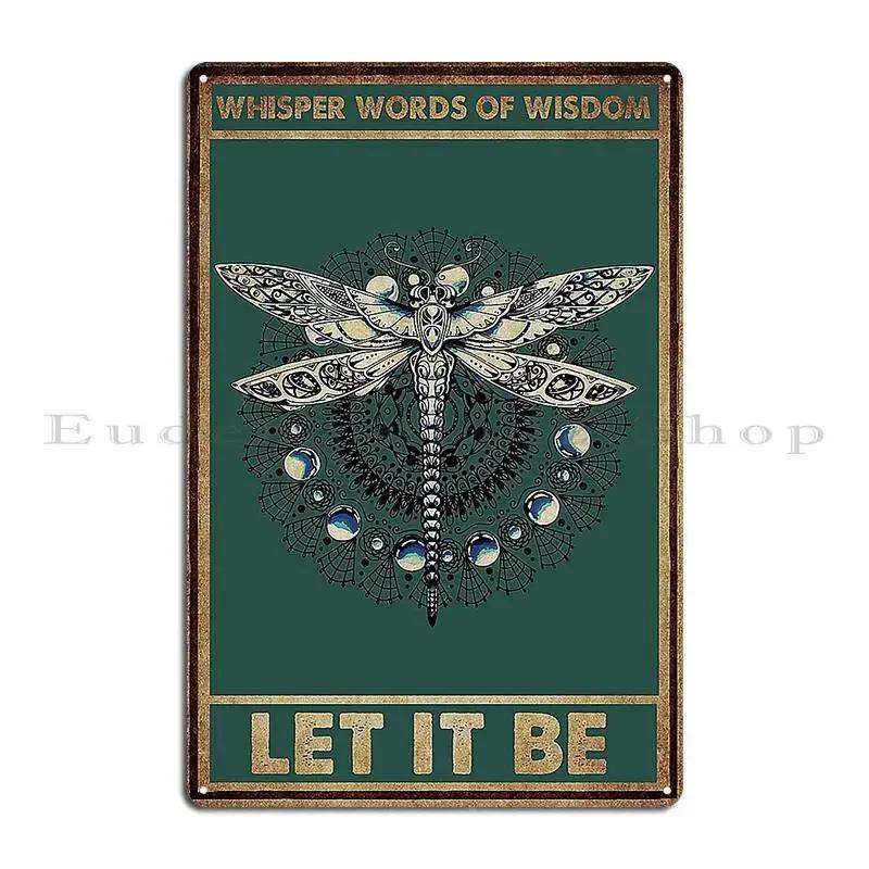 Whisper Words Of Wisdom Let It Be Dragonfly Metal Plaque Poster Club Bar Bar Party Create Custom Tin Sign Poster
