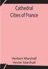 Книга Cathedral Cities Of France by Herbert Marshall - Paperback