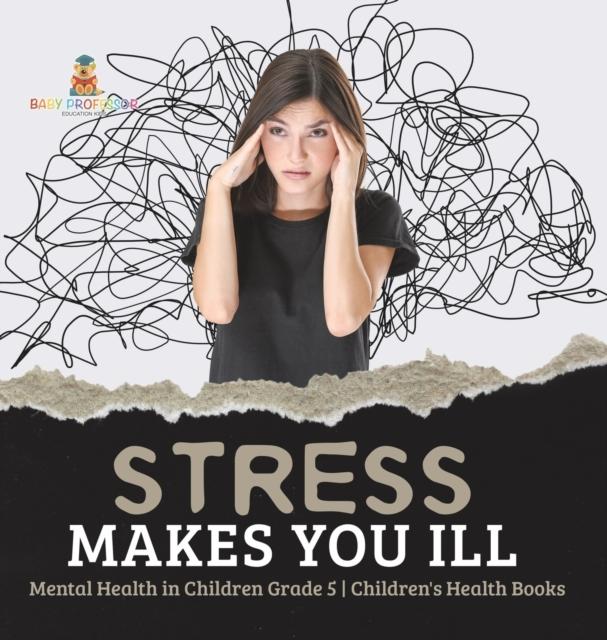 The Stress Makes You Ill Mental Health In Children Grade 5 Children's Health Books Book
