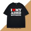 I Love My ADHD Boyfriend Tshirt Women Couple T Shirt Streetwear Women's T-shirt Streetwear Tee Shirts