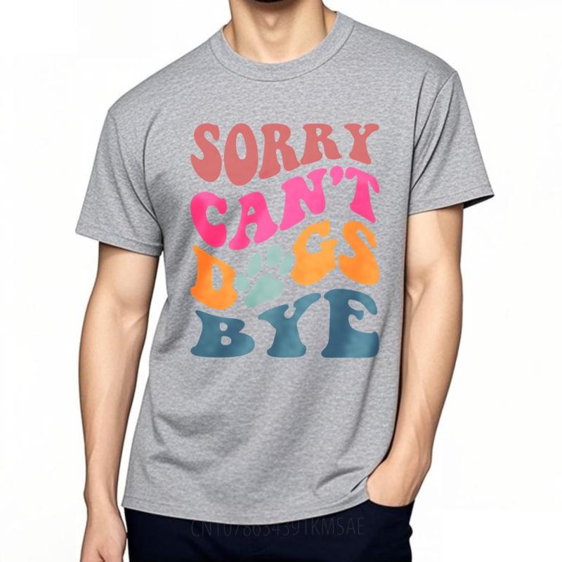 T Shirt Men Casual Round Neck Tee Oversized Summer For Man Tshirt Sorry Cant Dogs Bye Short Sleeve Workout Round Neck Tshirt