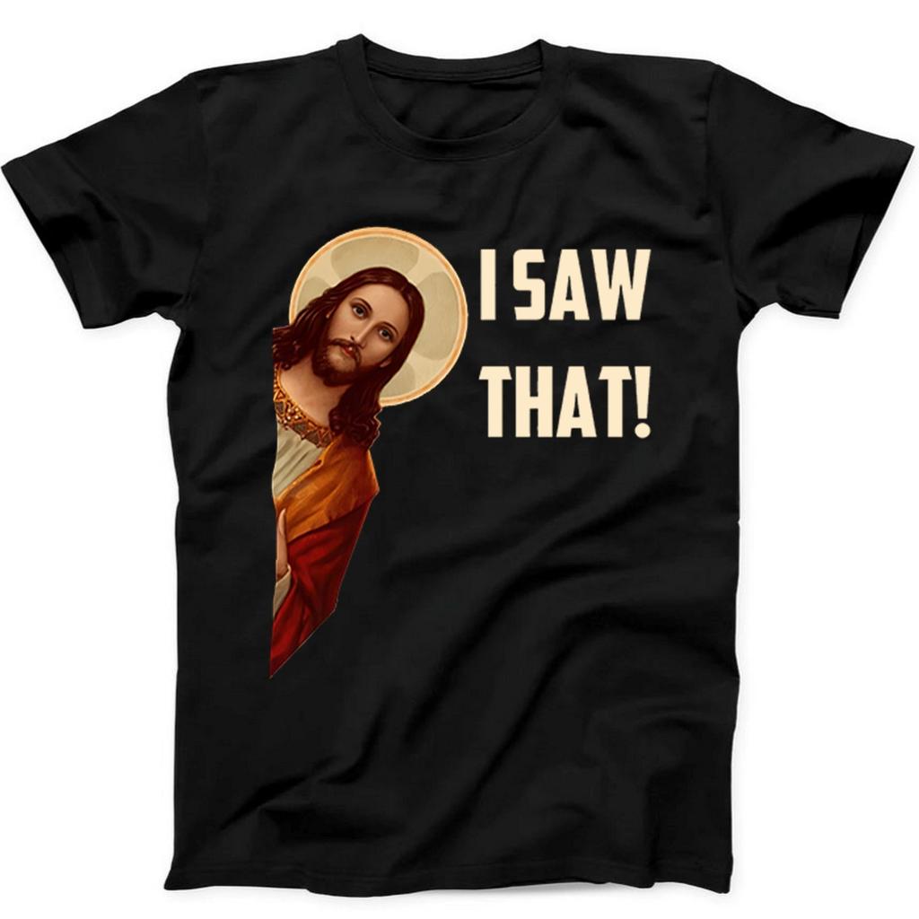 Jesus I Saw That Humorous Hilarious Christian Funny Gift Tee Black T Shirt 509