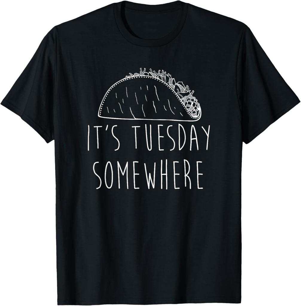 It's Tuesday Somewhere Funny Taco Tuesday Saying Slogan T-Shirt