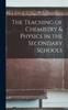 The The Teaching of Chemistry & Physics In the Secondary Schools Book